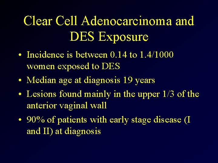 Clear Cell Adenocarcinoma and DES Exposure • Incidence is between 0. 14 to 1.