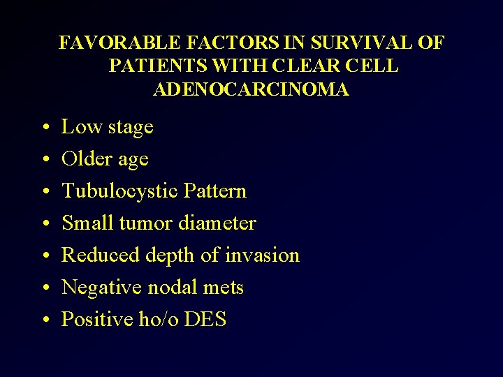 FAVORABLE FACTORS IN SURVIVAL OF PATIENTS WITH CLEAR CELL ADENOCARCINOMA • • Low stage