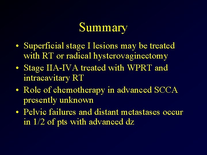 Summary • Superficial stage I lesions may be treated with RT or radical hysterovaginectomy
