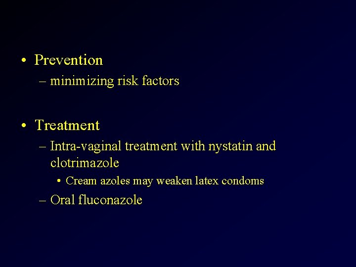  • Prevention – minimizing risk factors • Treatment – Intra-vaginal treatment with nystatin