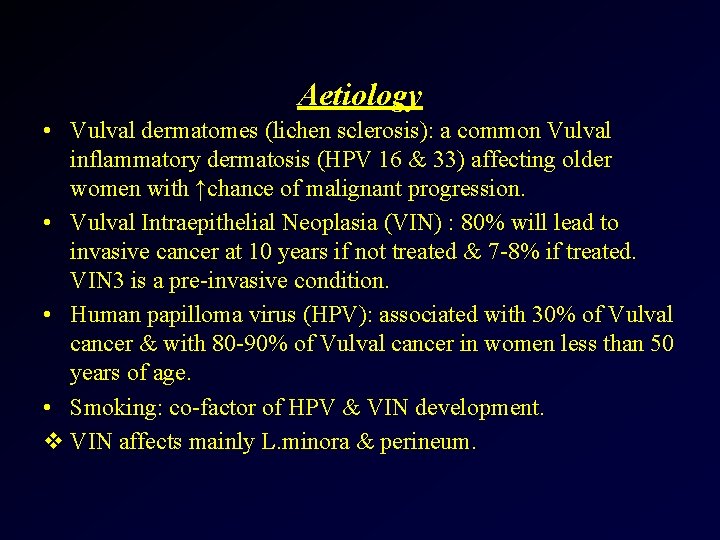 Aetiology • Vulval dermatomes (lichen sclerosis): a common Vulval inflammatory dermatosis (HPV 16 &