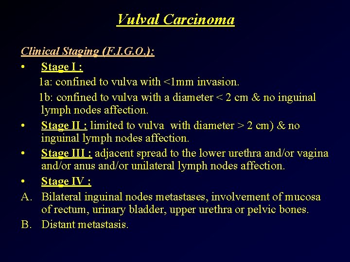 Vulval Carcinoma Clinical Staging (F. I. G. O. ): • Stage I : 1