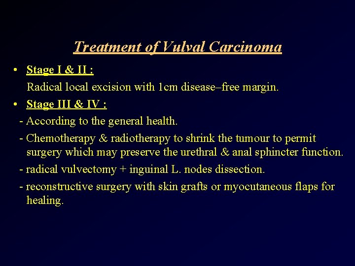 Treatment of Vulval Carcinoma • Stage I & II : Radical local excision with