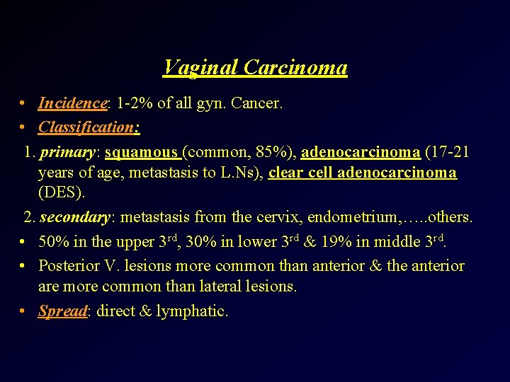 Vaginal Carcinoma • Incidence: 1 -2% of all gyn. Cancer. • Classification: 1. primary: