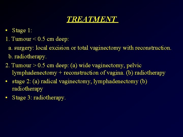 TREATMENT • Stage 1: 1. Tumour < 0. 5 cm deep: a. surgery: local