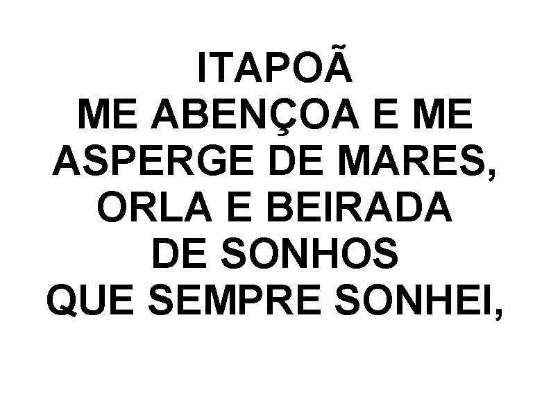 ITAPOÃ ME ABENÇOA E ME ASPERGE DE MARES, ORLA E BEIRADA DE SONHOS QUE
