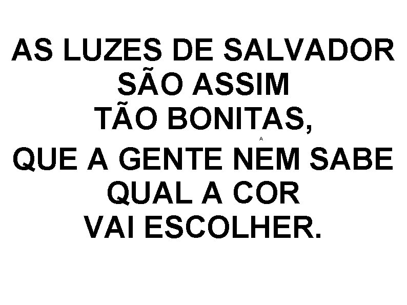 AS LUZES DE SALVADOR SÃO ASSIM TÃO BONITAS, QUE A GENTE NEM SABE QUAL