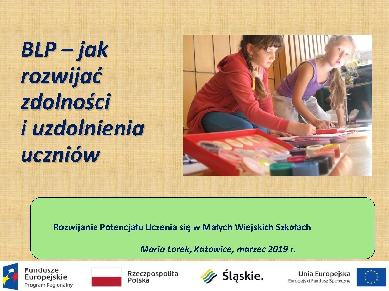 BLP – jak rozwijać zdolności i uzdolnienia uczniów Rozwijanie Potencjału Uczenia się w Małych