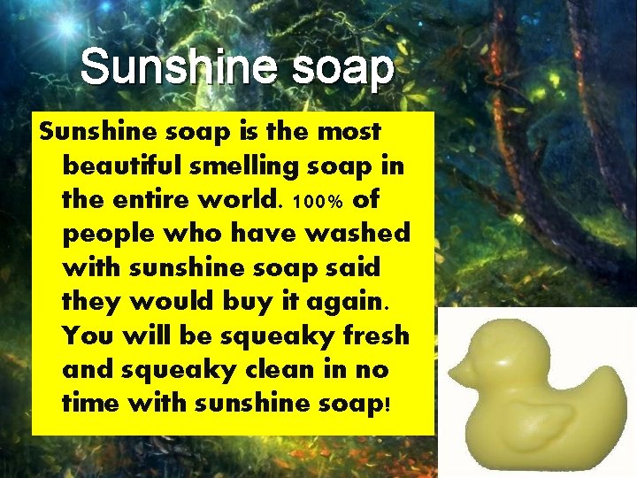 Sunshine soap is the most beautiful smelling soap in the entire world. 100% of
