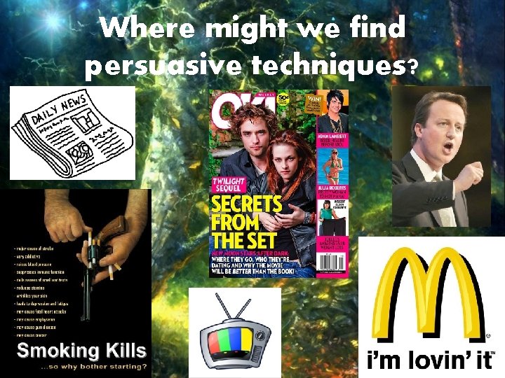 Where might we find persuasive techniques? 