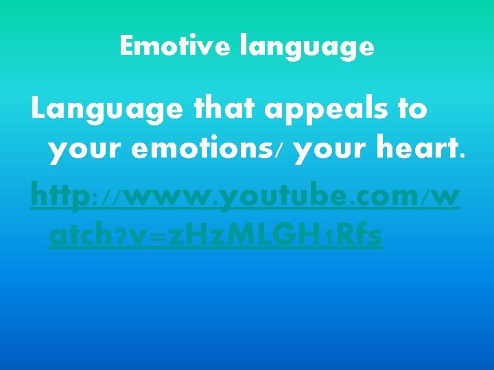 Emotive language Language that appeals to your emotions/ your heart. http: //www. youtube. com/w