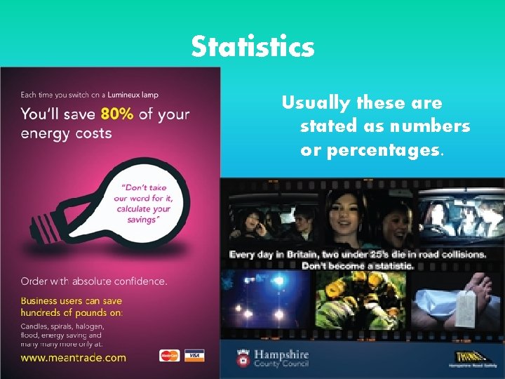 Statistics Usually these are stated as numbers or percentages. 