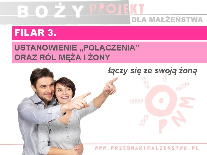 FILAR 3. USTANOWIENIE „POŁĄCZENIA” ORAZ RÓL MĘŻA I ŻONY łączy się ze swoją żoną