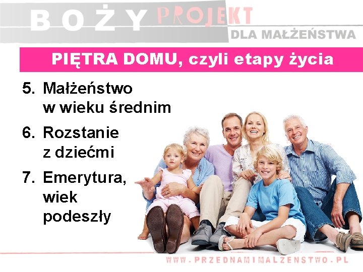 PIĘTRA DOMU, czyli etapy życia rodziny 5. Małżeństwo w wieku średnim 6. Rozstanie z