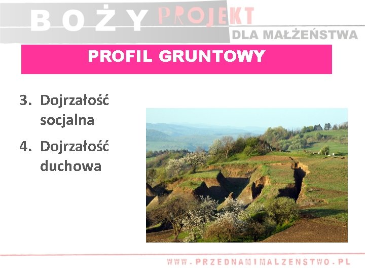 PROFIL GRUNTOWY 3. Dojrzałość socjalna 4. Dojrzałość duchowa 