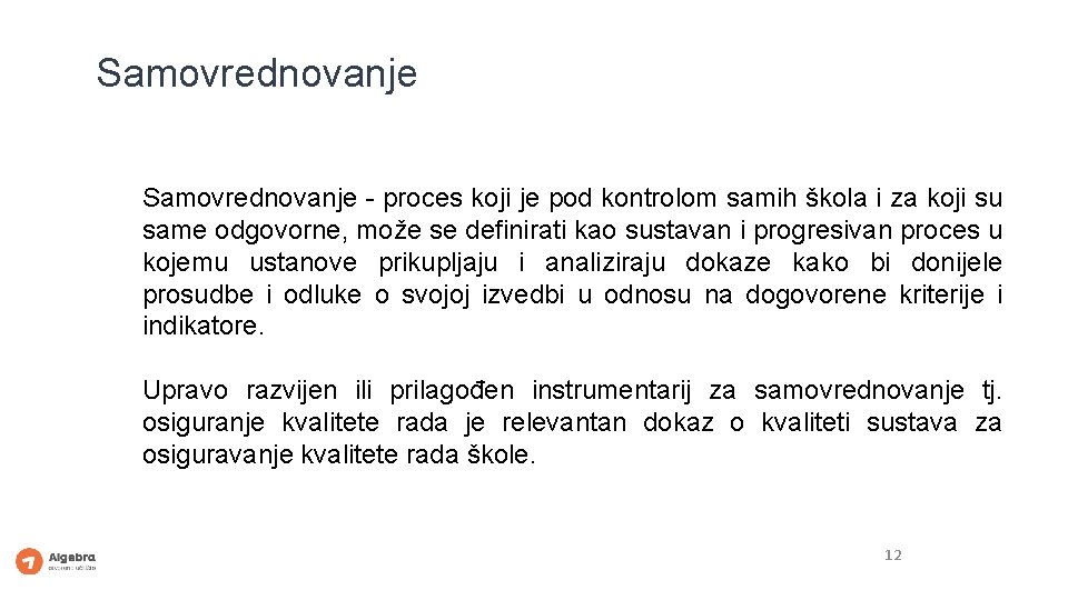 Samovrednovanje - proces koji je pod kontrolom samih škola i za koji su same