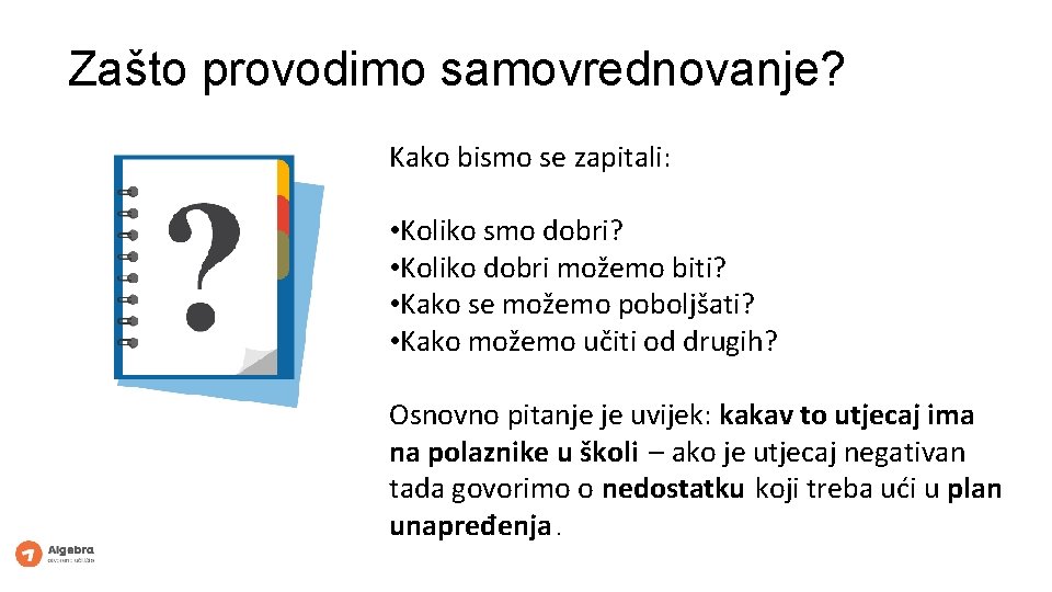 Zašto provodimo samovrednovanje? Kako bismo se zapitali: • Koliko smo dobri? • Koliko dobri