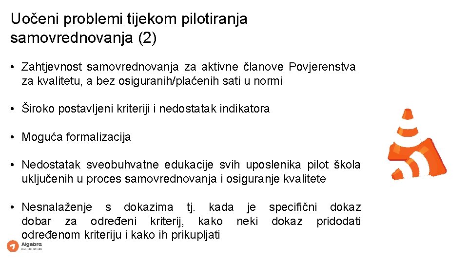 Uočeni problemi tijekom pilotiranja samovrednovanja (2) • Zahtjevnost samovrednovanja za aktivne članove Povjerenstva za