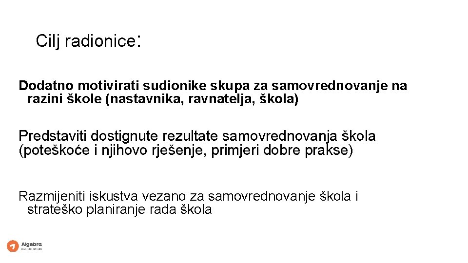 Cilj radionice: Dodatno motivirati sudionike skupa za samovrednovanje na razini škole (nastavnika, ravnatelja, škola)