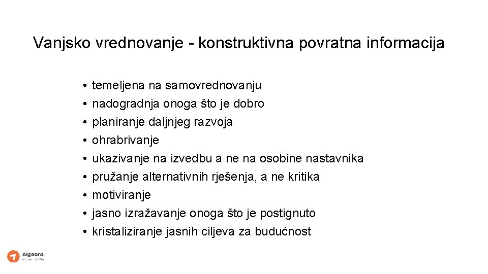 Vanjsko vrednovanje - konstruktivna povratna informacija • • • temeljena na samovrednovanju nadogradnja onoga