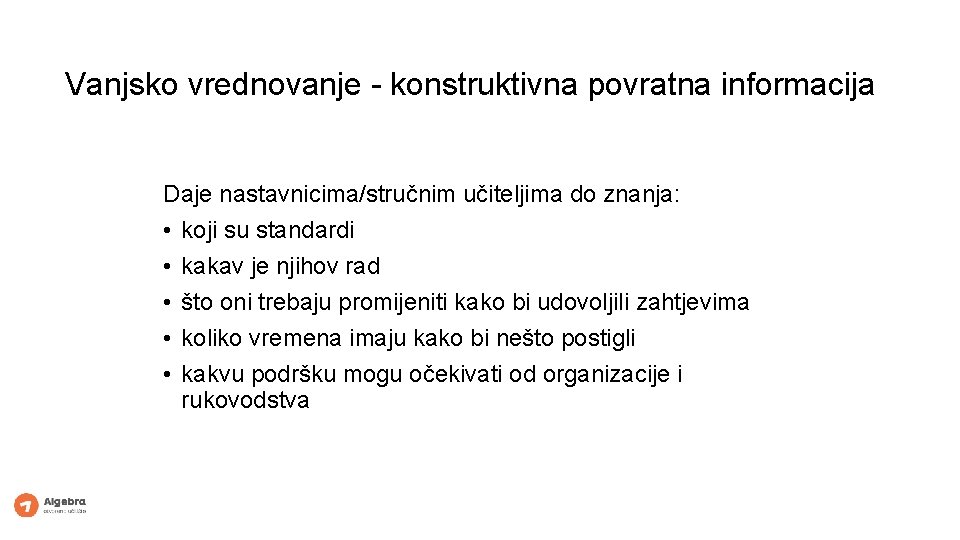 Vanjsko vrednovanje - konstruktivna povratna informacija Daje nastavnicima/stručnim učiteljima do znanja: • koji su