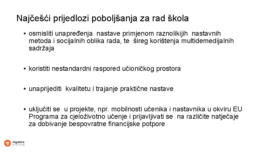 Najčešći prijedlozi poboljšanja za rad škola • osmisliti unapređenja nastave primjenom raznolikijih nastavnih metoda Najčešći prijedlozi poboljšanja za rad škola • osmisliti unapređenja nastave primjenom raznolikijih nastavnih metoda