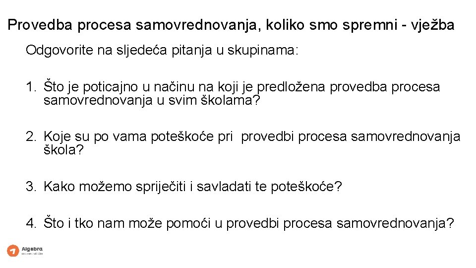 Provedba procesa samovrednovanja, koliko smo spremni - vježba Odgovorite na sljedeća pitanja u skupinama: