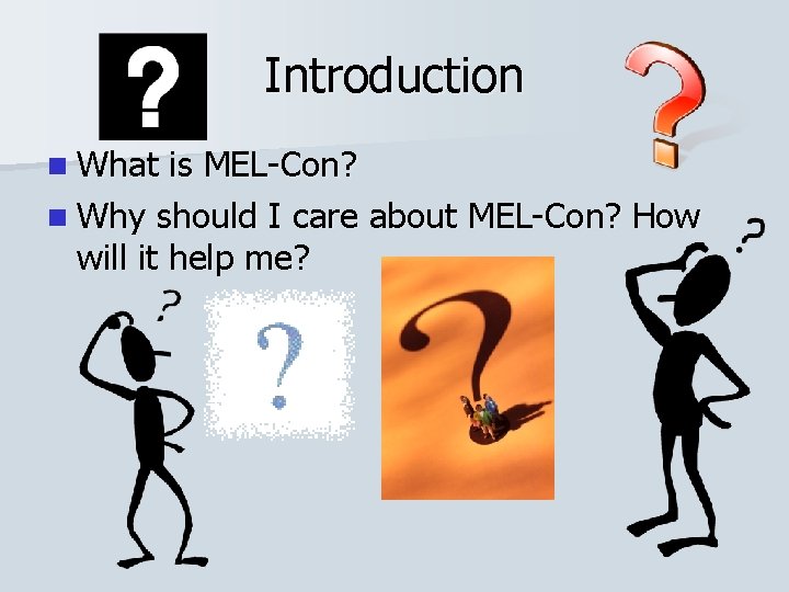 Introduction n What is MEL-Con? n Why should I care about MEL-Con? How will