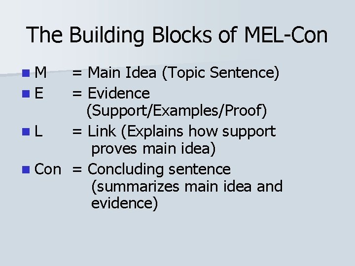 The Building Blocks of MEL-Con n. M = Main Idea (Topic Sentence) n. E