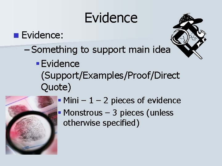 Evidence n Evidence: – Something to support main idea § Evidence (Support/Examples/Proof/Direct Quote) §