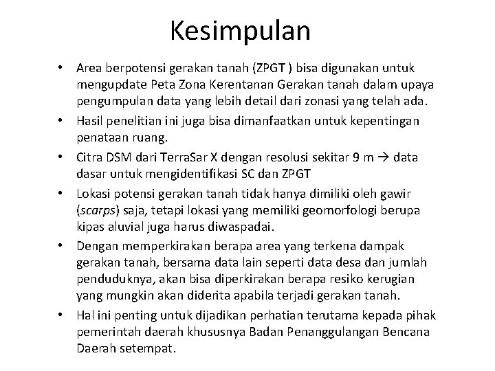 Kesimpulan • Area berpotensi gerakan tanah (ZPGT ) bisa digunakan untuk mengupdate Peta Zona