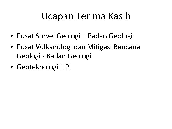 Ucapan Terima Kasih • Pusat Survei Geologi – Badan Geologi • Pusat Vulkanologi dan