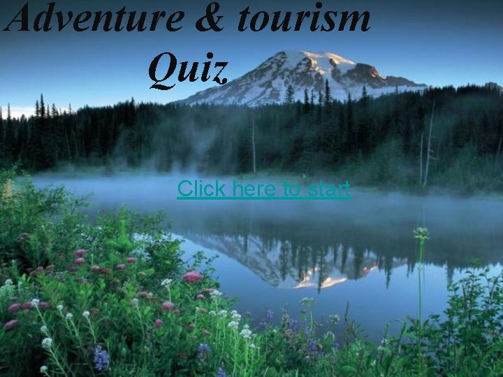 Adventure & tourism Quiz Click here to start 