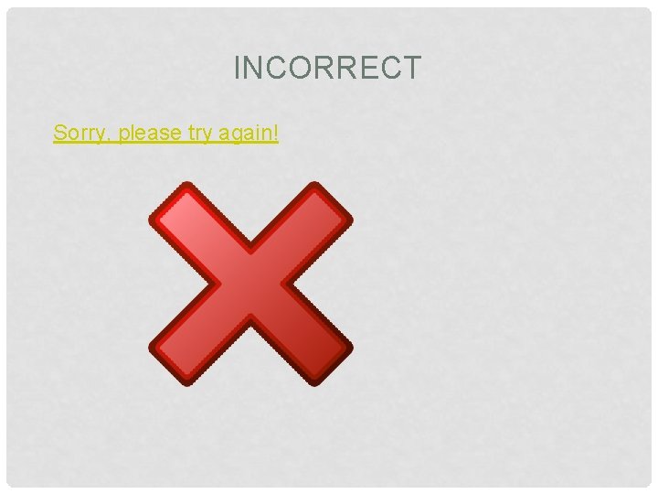 INCORRECT Sorry, please try again! 