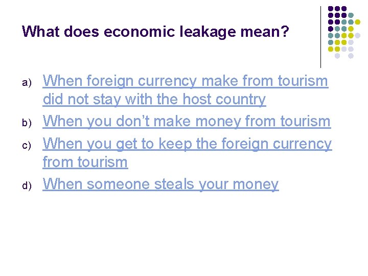 What does economic leakage mean? a) b) c) d) When foreign currency make from