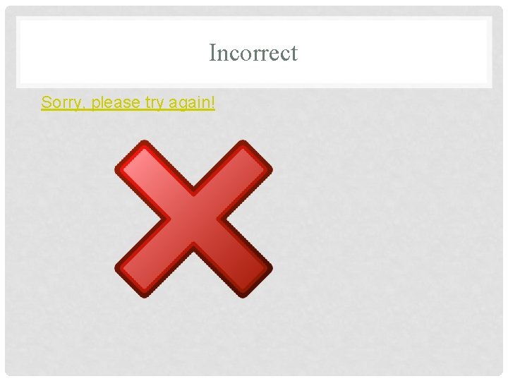 Incorrect Sorry, please try again! 