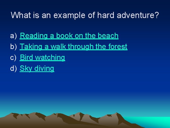 What is an example of hard adventure? a) b) c) d) Reading a book