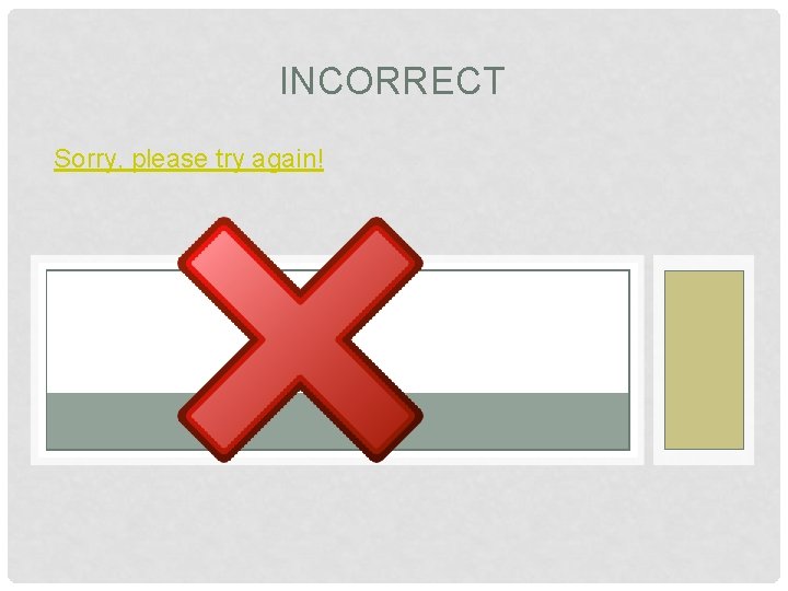 INCORRECT Sorry, please try again! 