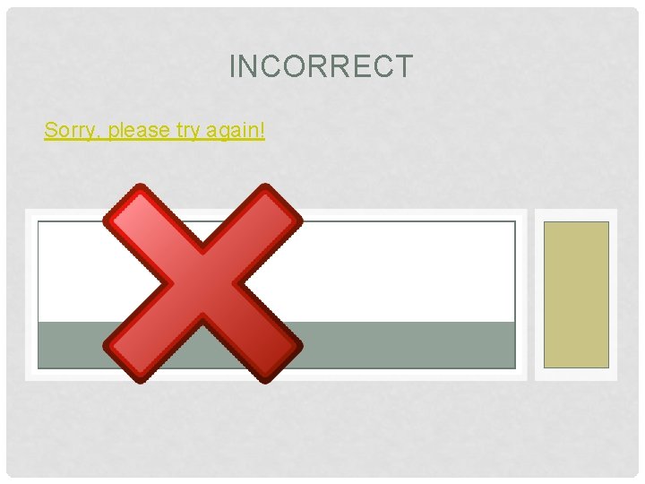 INCORRECT Sorry, please try again! 