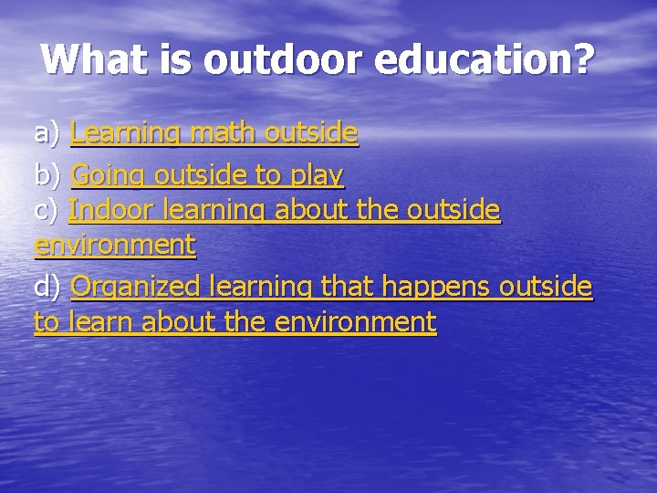 What is outdoor education? a) Learning math outside b) Going outside to play c)