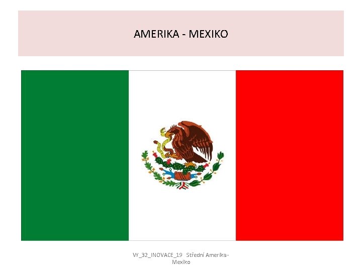 AMERIKA - MEXIKO VY_32_INOVACE_19 Střední Amerika Mexiko 