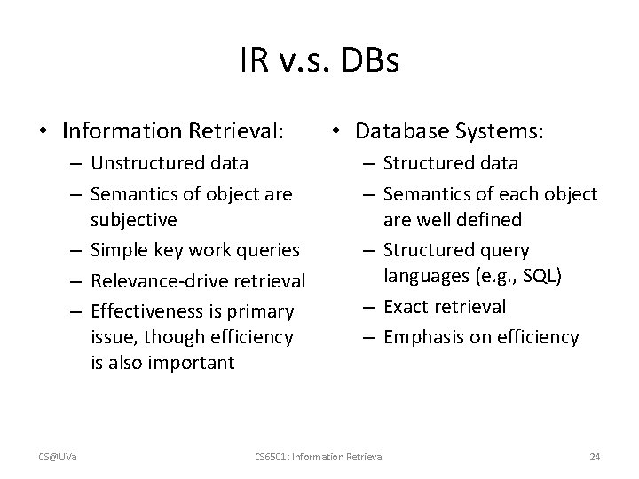IR v. s. DBs • Information Retrieval: – Unstructured data – Semantics of object