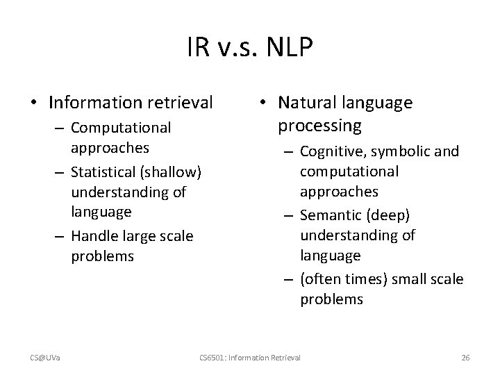 IR v. s. NLP • Information retrieval – Computational approaches – Statistical (shallow) understanding
