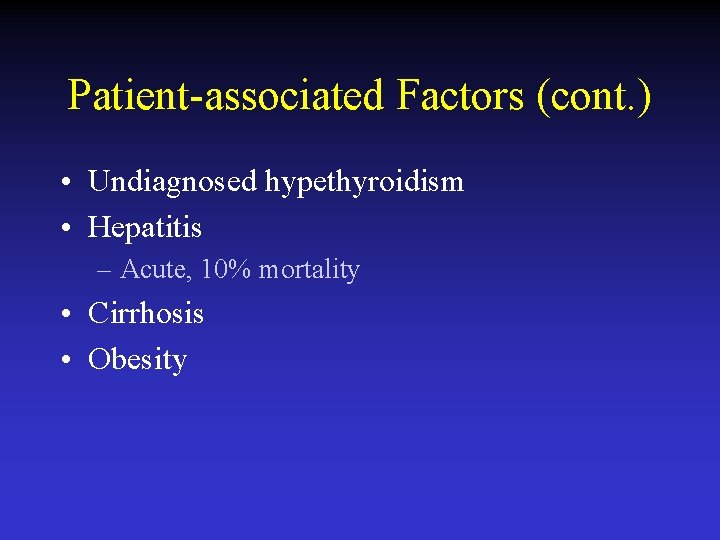 Patient-associated Factors (cont. ) • Undiagnosed hypethyroidism • Hepatitis – Acute, 10% mortality •