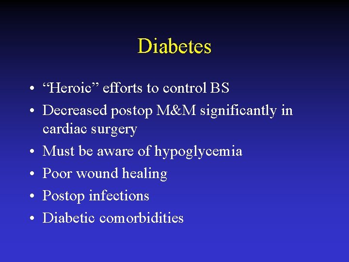 Diabetes • “Heroic” efforts to control BS • Decreased postop M&M significantly in cardiac