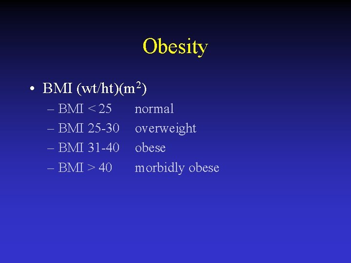 Obesity • BMI (wt/ht)(m 2) – BMI < 25 – BMI 25 -30 –