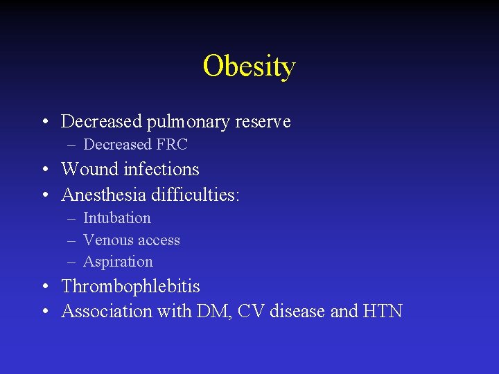 Obesity • Decreased pulmonary reserve – Decreased FRC • Wound infections • Anesthesia difficulties: