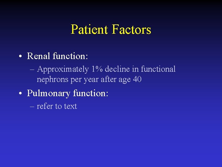 Patient Factors • Renal function: – Approximately 1% decline in functional nephrons per year