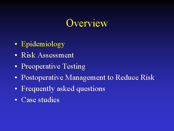 Overview • • • Epidemiology Risk Assessment Preoperative Testing Postoperative Management to Reduce Risk