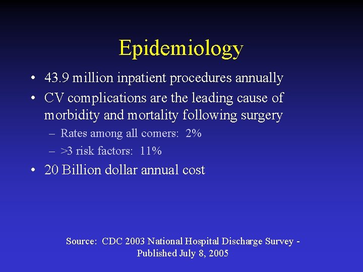 Epidemiology • 43. 9 million inpatient procedures annually • CV complications are the leading